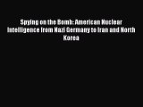 Read Books Spying on the Bomb: American Nuclear Intelligence from Nazi Germany to Iran and
