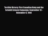 Read Books Terrible Victory: First Canadian Army and the Scheldt Estuary Campaign: September