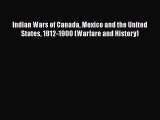Read Books Indian Wars of Canada Mexico and the United States 1812-1900 (Warfare and History)