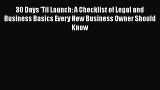 Read 30 Days 'Til Launch: A Checklist of Legal and Business Basics Every New Business Owner
