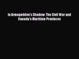 Read Books In Armageddon's Shadow: The Civil War and Canada's Maritime Provinces ebook textbooks