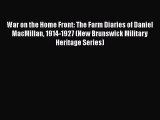 Read Books War on the Home Front: The Farm Diaries of Daniel MacMillan 1914-1927 (New Brunswick