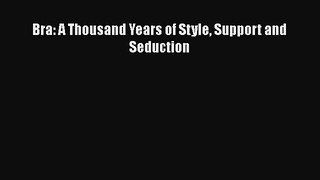 Read Bra: A Thousand Years of Style Support and Seduction Ebook Free