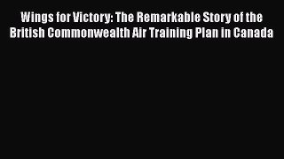 Read Books Wings for Victory: The Remarkable Story of the British Commonwealth Air Training