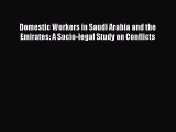 Download Book Domestic Workers in Saudi Arabia and the Emirates: A Socio-legal Study on Conflicts
