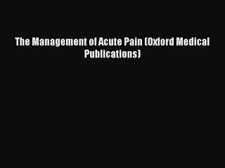 Download The Management of Acute Pain (Oxford Medical Publications) PDF Free