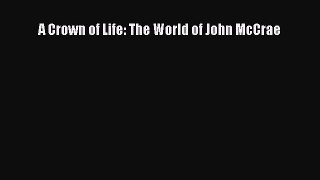 Read Books A Crown of Life: The World of John McCrae ebook textbooks