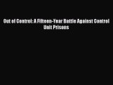 Read Book Out of Control: A Fifteen-Year Battle Against Control Unit Prisons ebook textbooks