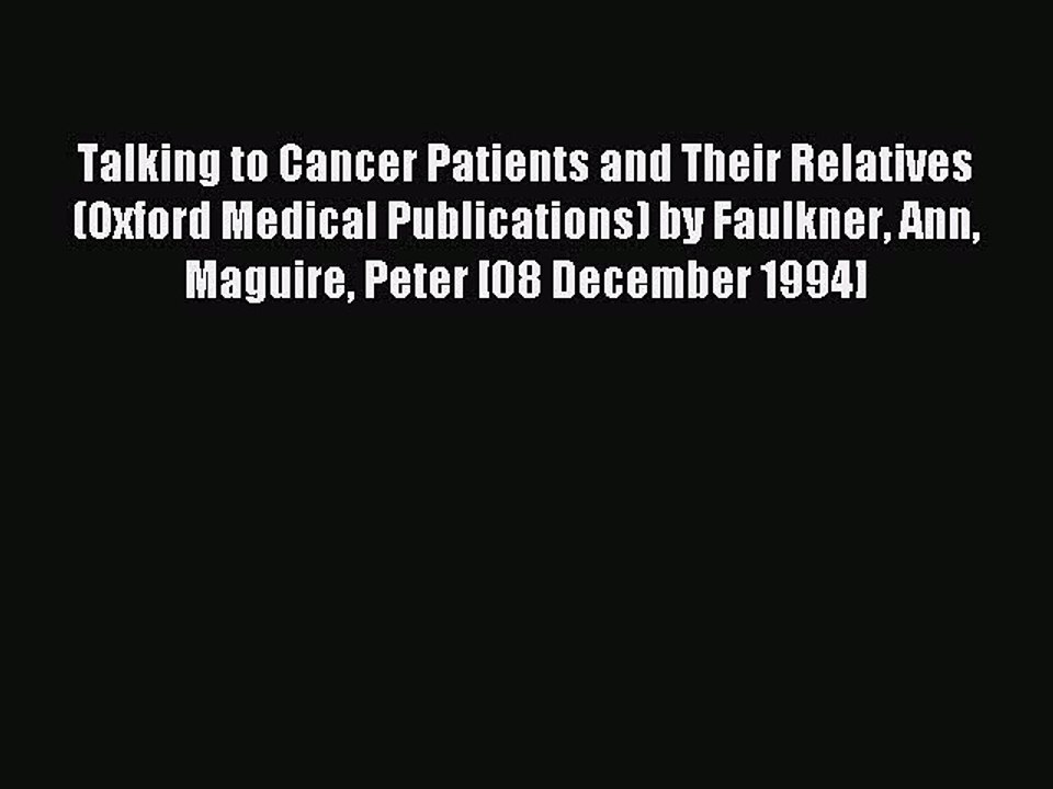 Read Talking to Cancer Patients and Their Relatives (Oxford Medical Publications) by Faulkner