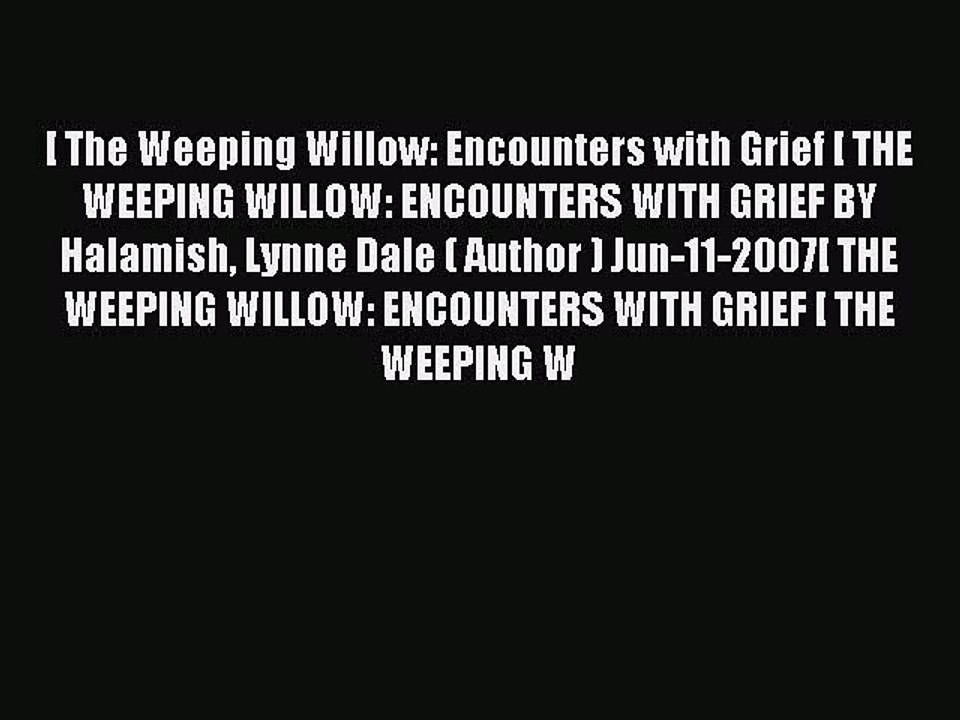 Read [ The Weeping Willow: Encounters with Grief [ THE WEEPING WILLOW: ENCOUNTERS WITH GRIEF