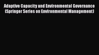 Read Adaptive Capacity and Environmental Governance (Springer Series on Environmental Management)