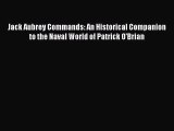 Read Books Jack Aubrey Commands: An Historical Companion to the Naval World of Patrick O'Brian