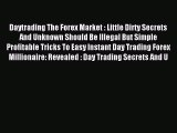 [PDF] Daytrading The Forex Market : Little Dirty Secrets And Unknown Should Be Illegal But