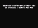 Read The Great American Web Book: Treasures of the U.S. Government on the World Wide Web Ebook
