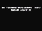 Read Their Fate Is Our Fate: How Birds Foretell Threats to Our Health and Our World Ebook Free