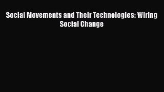 Read Social Movements and Their Technologies: Wiring Social Change Ebook Free