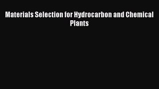 Read Materials Selection for Hydrocarbon and Chemical Plants PDF Online