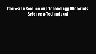 Read Corrosion Science and Technology (Materials Science & Technology) PDF Online
