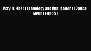 Download Acrylic Fiber Technology and Applications (Optical Engineering S) Ebook Online