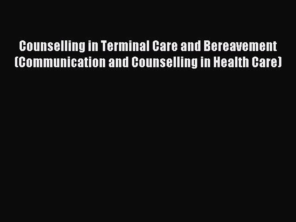 Read Counselling in Terminal Care and Bereavement (Communication and Counselling in Health