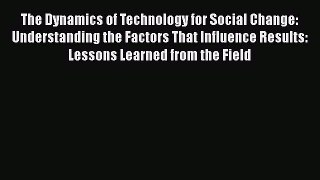 Read The Dynamics of Technology for Social Change: Understanding the Factors That Influence