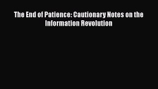 Read The End of Patience: Cautionary Notes on the Information Revolution PDF Online
