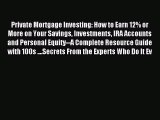 Read Private Mortgage Investing: How to Earn 12% or More on Your Savings Investments IRA Accounts