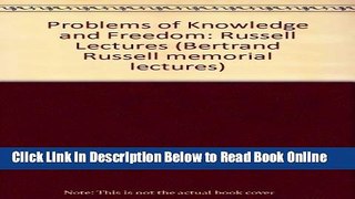 Read Problems of Knowledge and Freedom: Russell Lectures (Bertrand Russell memorial lectures)