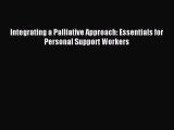Read Integrating a Palliative Approach: Essentials for Personal Support Workers Ebook Free