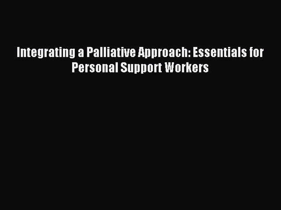 Read Integrating a Palliative Approach: Essentials for Personal Support Workers Ebook Free