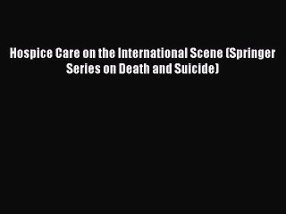 Read Hospice Care on the International Scene (Springer Series on Death and Suicide) PDF Free