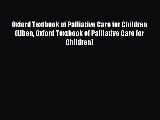 Download Oxford Textbook of Palliative Care for Children (Liben Oxford Textbook of Palliative