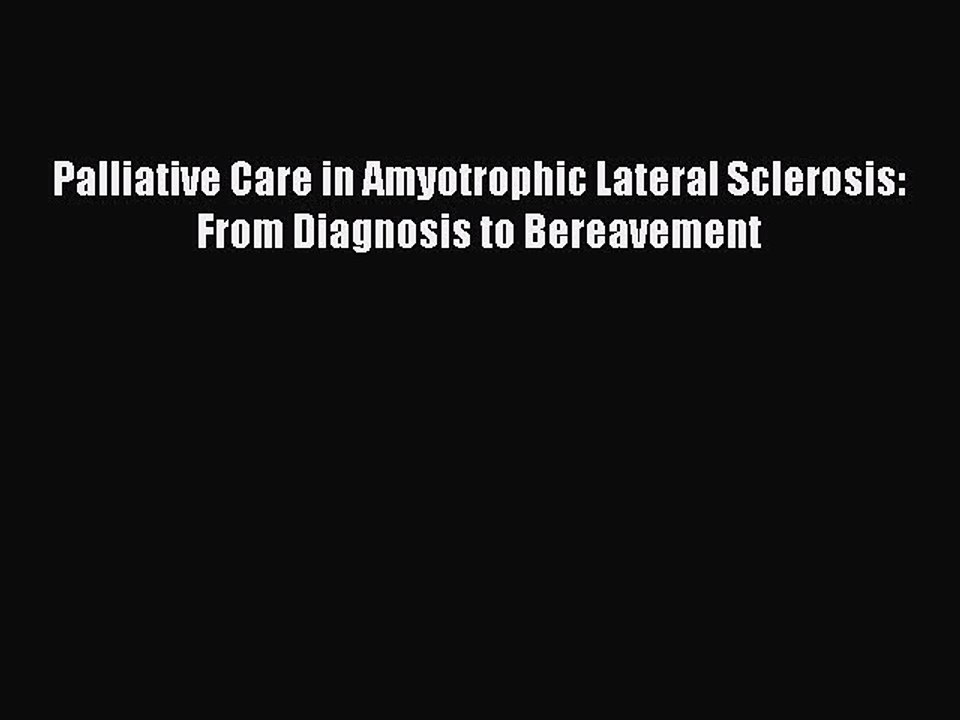 Read Palliative Care in Amyotrophic Lateral Sclerosis: From Diagnosis to Bereavement Ebook