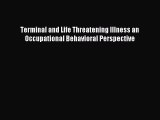 Read Terminal and Life Threatening Illness an Occupational Behavioral Perspective Ebook Online