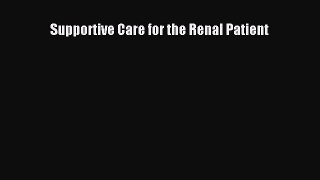 Read Supportive Care for the Renal Patient Ebook Free