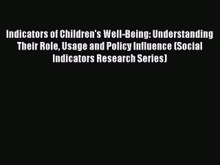 Read Indicators of Children's Well-Being: Understanding Their Role Usage and Policy Influence