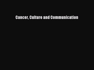 Read Cancer Culture and Communication Ebook Free