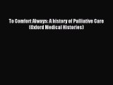 Read To Comfort Always: A history of Palliative Care (Oxford Medical Histories) Ebook Free