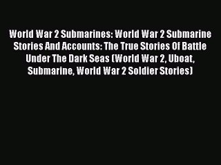 Download Video: Read Books World War 2 Submarines: World War 2 Submarine Stories And Accounts: The True Stories