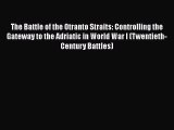 Download Books The Battle of the Otranto Straits: Controlling the Gateway to the Adriatic in