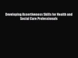 Read Developing Assertiveness Skills for Health and Social Care Professionals Ebook Free