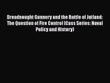Download Books Dreadnought Gunnery and the Battle of Jutland: The Question of Fire Control