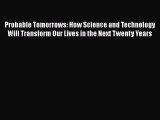 Download Probable Tomorrows: How Science and Technology Will Transform Our Lives in the Next