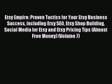 Read Etsy Empire: Proven Tactics for Your Etsy Business Success Including Etsy SEO Etsy Shop