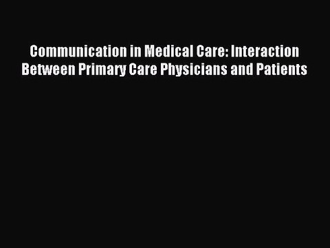 Read Communication in Medical Care: Interaction Between Primary Care Physicians and Patients
