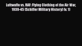 Read Books Luftwaffe vs. RAF: Flying Clothing of the Air War 1939-45 (Schiffer Military History)