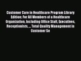 Read Customer Care in Healthcare Program Library Edition: For All Members of a Healthcare Organization