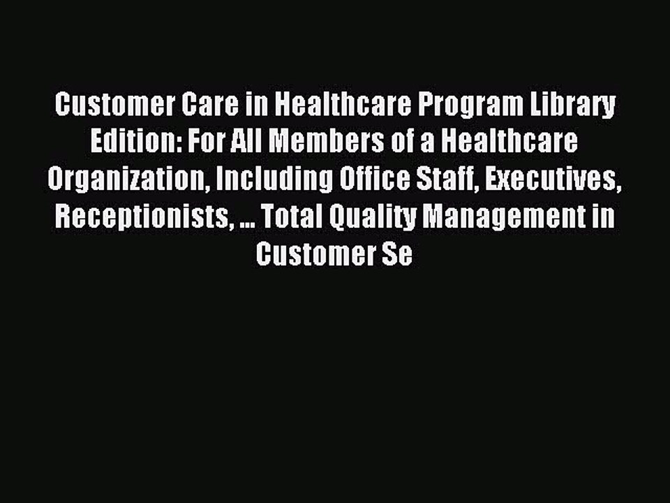 Read Customer Care in Healthcare Program Library Edition: For All Members of a Healthcare Organization