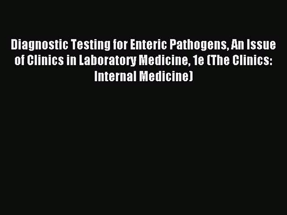 Download Diagnostic Testing for Enteric Pathogens An Issue of Clinics in Laboratory Medicine