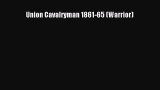 Read Books Union Cavalryman 1861-65 (Warrior) ebook textbooks